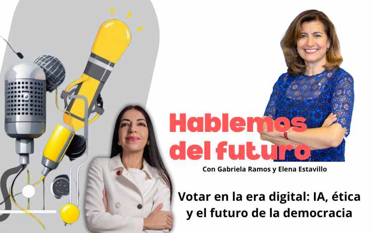 Podcast Hablemos del futuro con Grabriela Ramos. Votar en la era digital: IA, ética y el futuro de la democracia