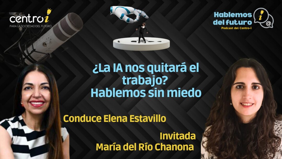 Podcast: ¿La IA nos quitará el trabajo? Hablemos sin miedo